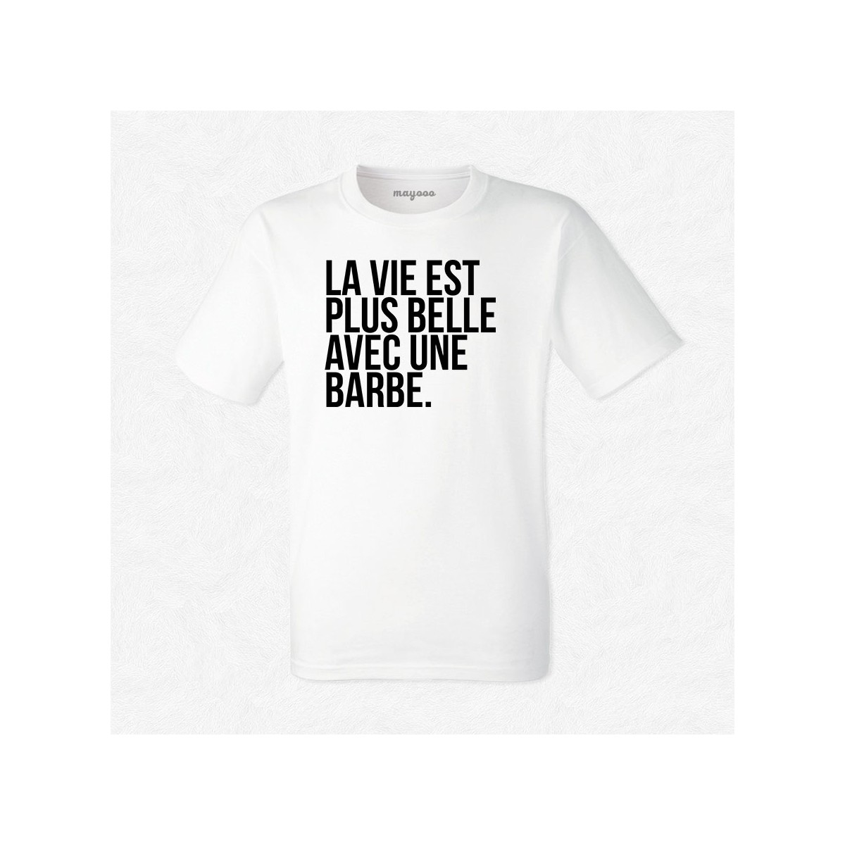 T-shirt La vie est plus belle avec une barbe