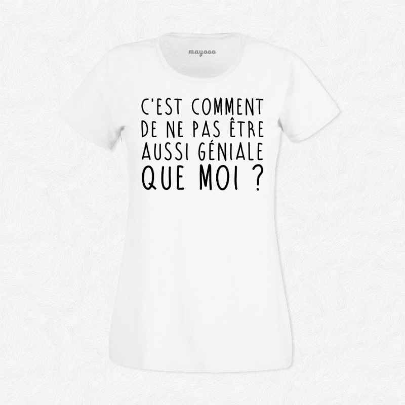 T-shirt C'est comment de ne pas être aussi géniale que moi