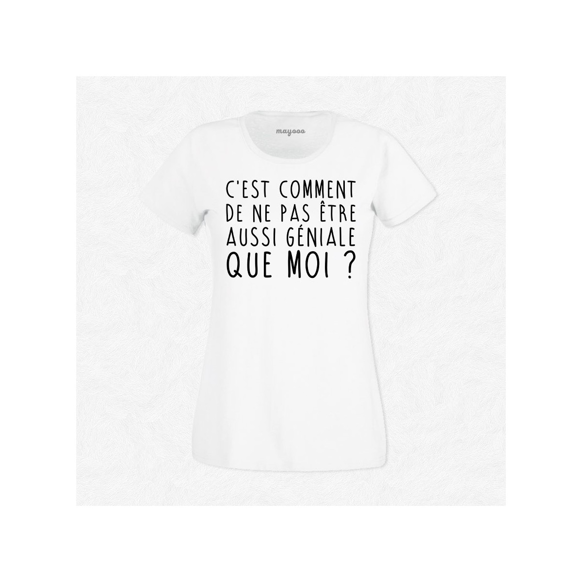 T-shirt C'est comment de ne pas être aussi géniale que moi