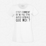 T-shirt C'est comment de ne pas être aussi géniale que moi