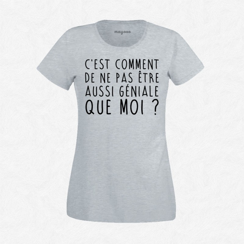 T-shirt C'est comment de ne pas être aussi géniale que moi