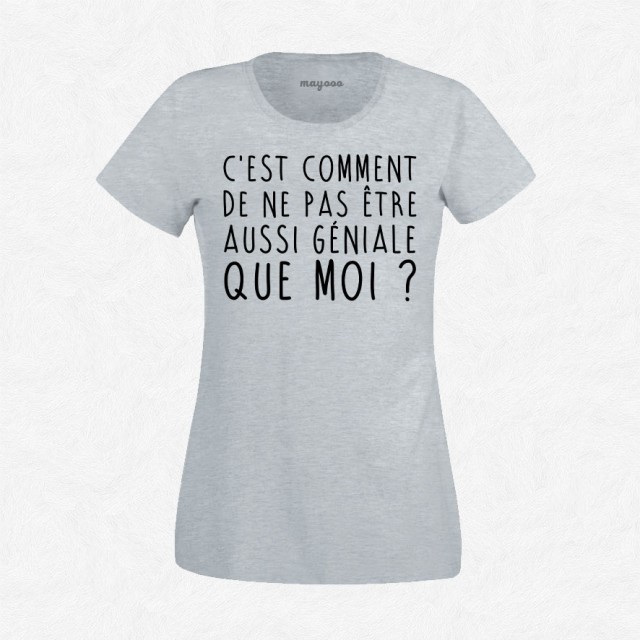 T-shirt C'est comment de ne pas être aussi géniale que moi