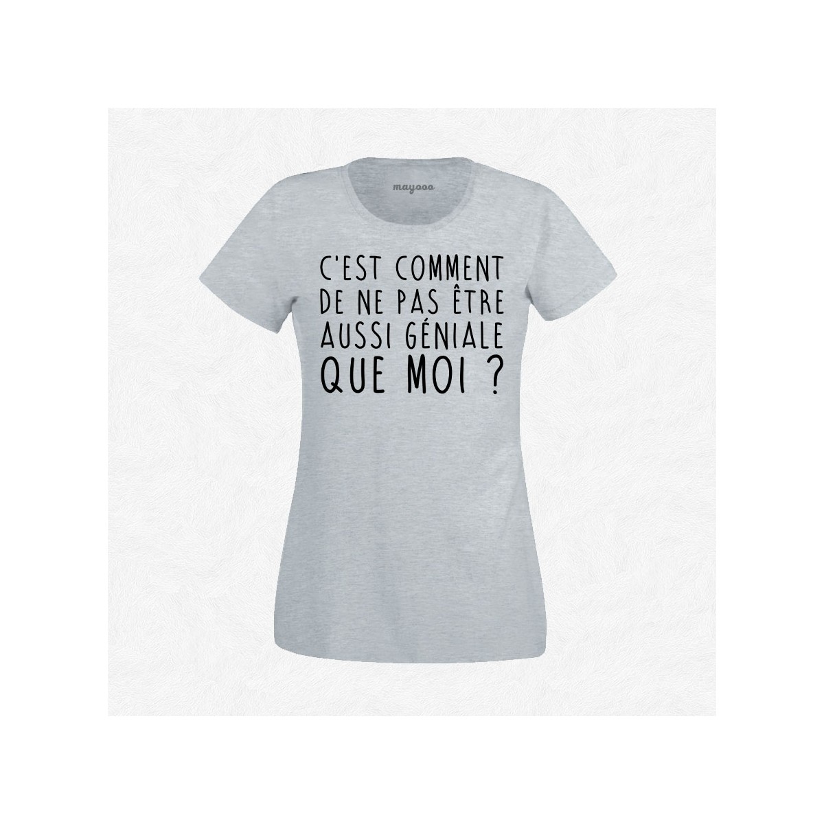 T-shirt C'est comment de ne pas être aussi géniale que moi