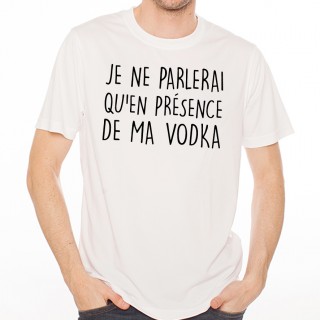 T-shirt Je ne parlerai qu'en présence de ma vodka